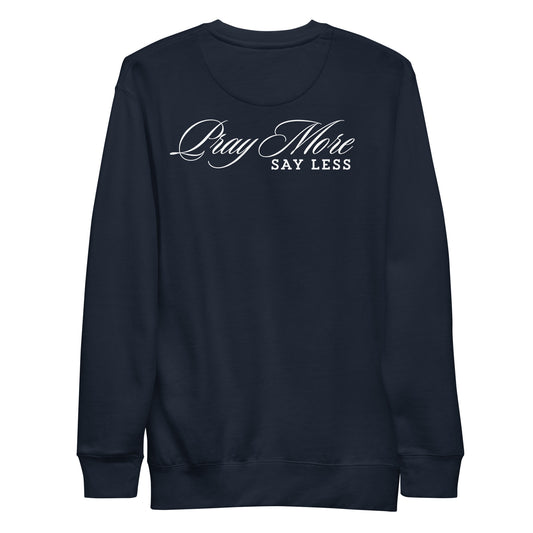 Pray More, Say Less - Unisex Premium Sweatshirt